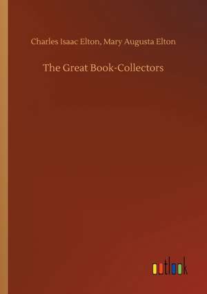 The Great Book-Collectors de Charles Isaac Elton Elton