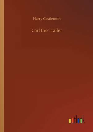 Carl the Trailer de Harry Castlemon