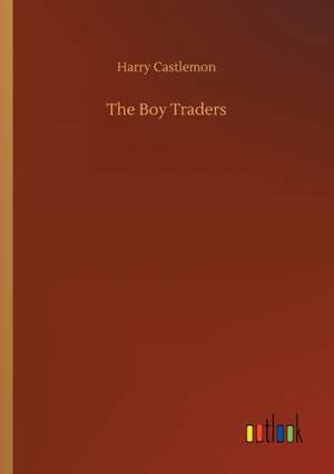 The Boy Traders de Harry Castlemon