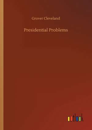 Presidential Problems de Grover Cleveland