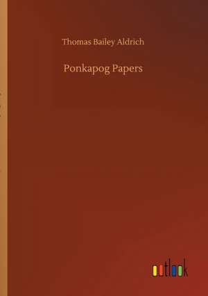 Ponkapog Papers de Thomas Bailey Aldrich