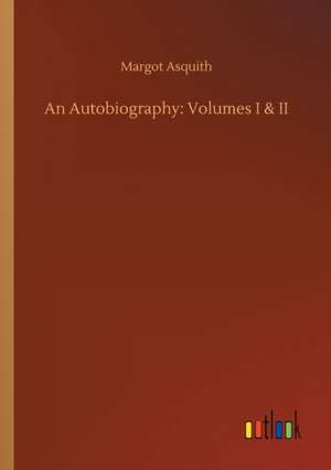 An Autobiography: Volumes I & II de Margot Asquith