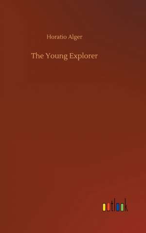 The Young Explorer de Horatio Alger