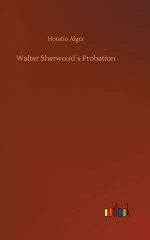 Walter Sherwood´s Probation de Horatio Alger