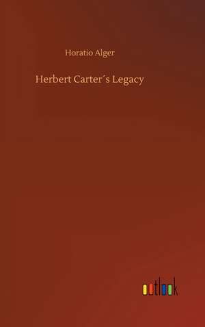 Herbert Carter´s Legacy de Horatio Alger