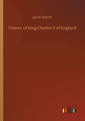 History of King Charles II of England de Jacob Abbott