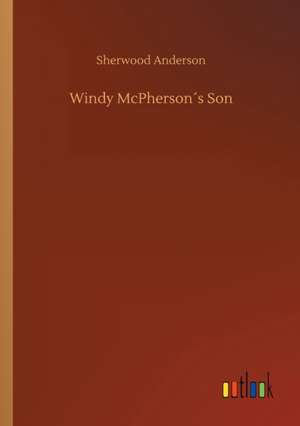 Windy McPherson´s Son de Sherwood Anderson