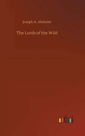 The Lords of the Wild de Joseph A. Altsheler