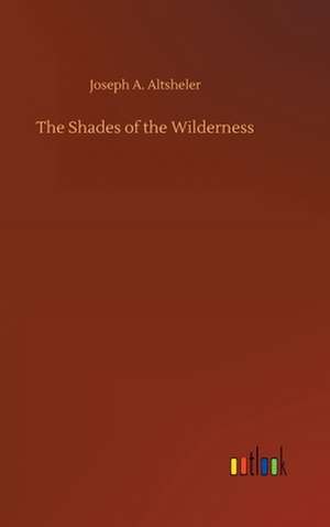 The Shades of the Wilderness de Joseph A. Altsheler