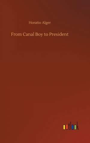 From Canal Boy to President de Horatio Alger