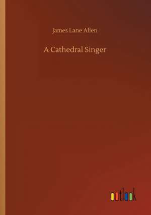 A Cathedral Singer de James Lane Allen
