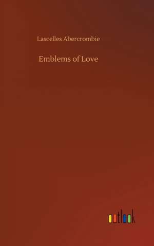 Emblems of Love de Lascelles Abercrombie