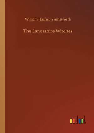 The Lancashire Witches de William Harrison Ainsworth