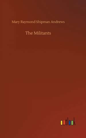 The Militants de Mary Raymond Shipman Andrews