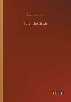 Peter the Great de Jacob Abbott