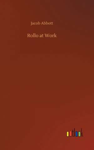 Rollo at Work de Jacob Abbott