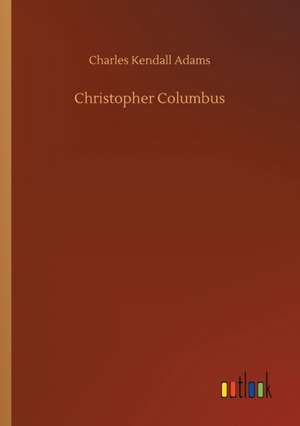 Christopher Columbus de Charles Kendall Adams