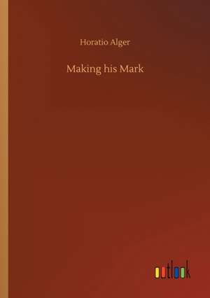 Making his Mark de Horatio Alger