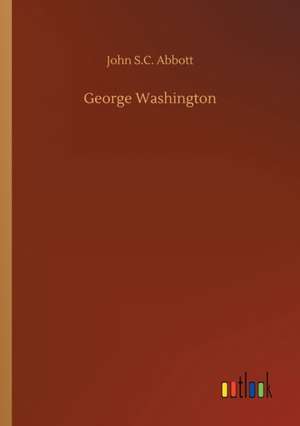 George Washington de John S. C. Abbott