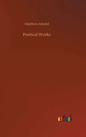 Poetical Works de Matthew Arnold