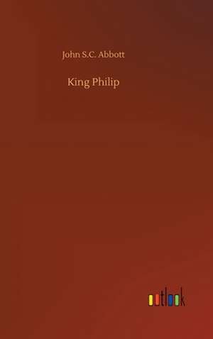 King Philip de John S. C. Abbott