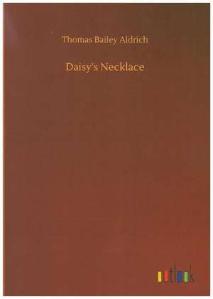 Daisy's Necklace de Thomas Bailey Aldrich
