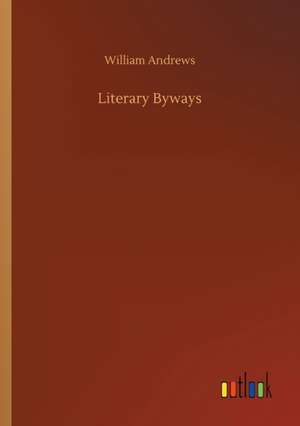 Literary Byways de William Andrews