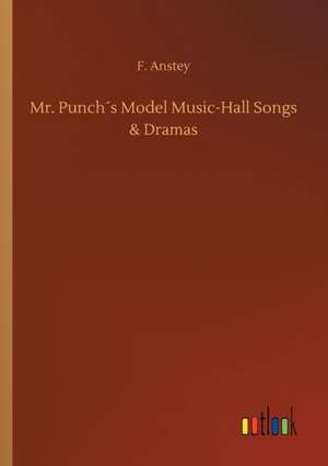 Mr. Punch´s Model Music-Hall Songs & Dramas de F. Anstey