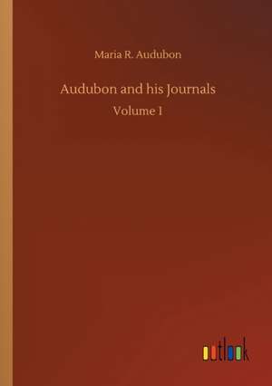 Audubon and his Journals de Maria R. Audubon