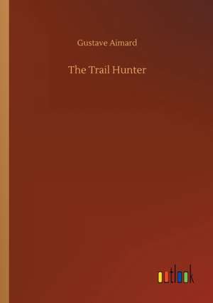 The Trail Hunter de Gustave Aimard