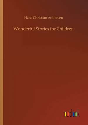 Wonderful Stories for Children de Hans Christian Andersen