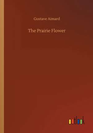 The Prairie Flower de Gustave Aimard