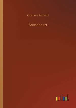 Stoneheart de Gustave Aimard