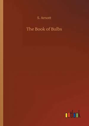 The Book of Bulbs de S. Arnott