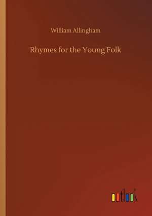 Rhymes for the Young Folk de William Allingham