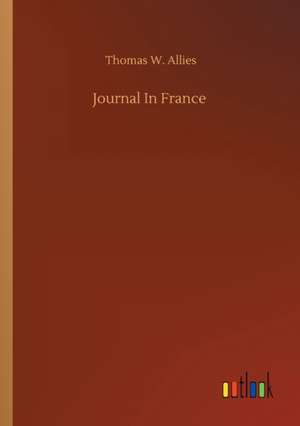 Journal In France de Thomas W. Allies