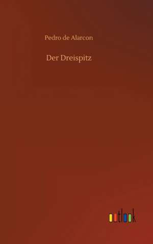 Der Dreispitz de Pedro De Alarcon