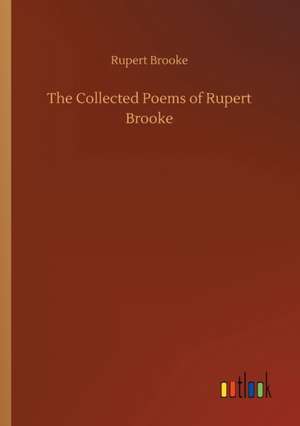 The Collected Poems of Rupert Brooke de Rupert Brooke