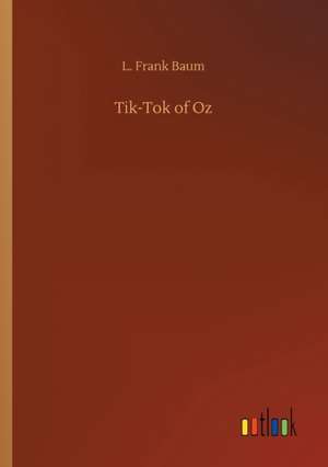 Tik-Tok of Oz de L. Frank Baum