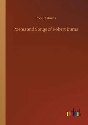 Poems and Songs of Robert Burns de Robert Burns