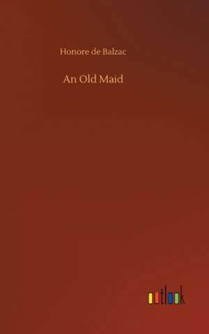 An Old Maid de Honore De Balzac