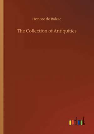 The Collection of Antiquities de Honore De Balzac