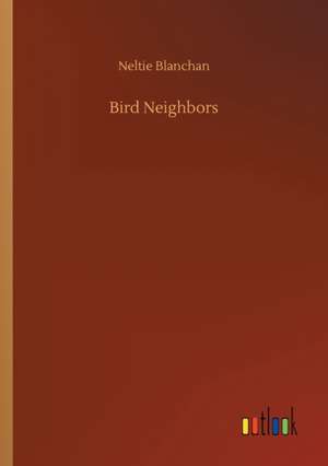 Bird Neighbors de Neltie Blanchan
