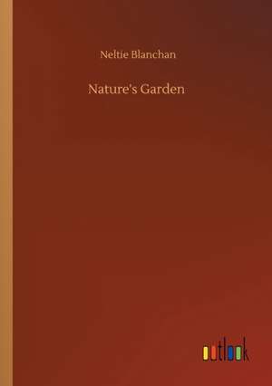 Nature's Garden de Neltie Blanchan