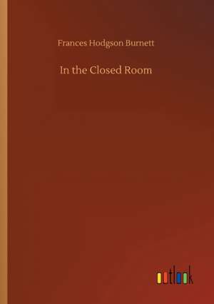 In the Closed Room de Frances Hodgson Burnett