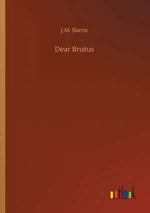 Dear Brutus de J. M. Barrie