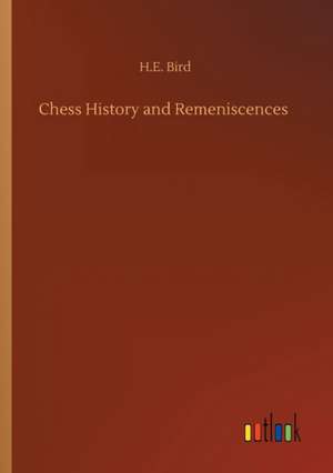 Chess History and Remeniscences de H. E. Bird