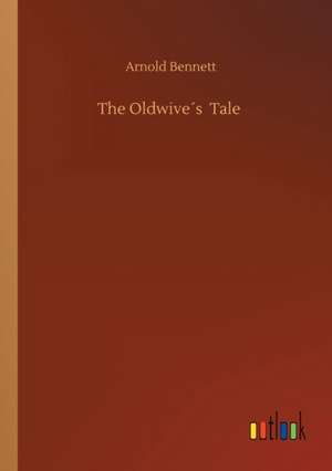 The Oldwive´s Tale de Arnold Bennett