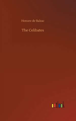 The Celibates de Honore De Balzac
