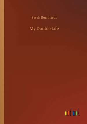 My Double Life de Sarah Bernhardt